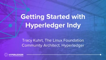 Getting Started with  Hyperledger Indy  Tracy Kuhrt, The Linux Foundation  Community Architect,