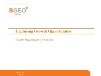 Capturing Growth Opportunities  Investor Presentation: 1Q16 Results  www.bgeo.com  May 2016