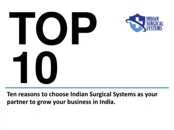 TOP  10  Ten reasons to choose Indian Surgical Systems as your  partner to grow your business in