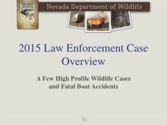 Overview  A Few High Profile Wildlife Cases  and Fatal Boat Accidents  Case Overview  Nevada