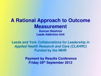 A Rational Approach to Outcome  Measurement  Duncan Raistrick  Leeds Addiction Unit Leeds and York