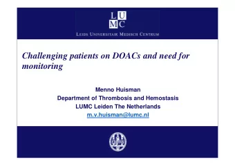 Challenging patients on DOACs and need for  monitoring  Menno Huisman  Department of Thrombosis and