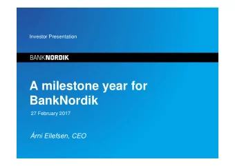 A milestone year for  BankNordik  27 February 2017  rni Ellefsen, CEO  Disclaimer    This