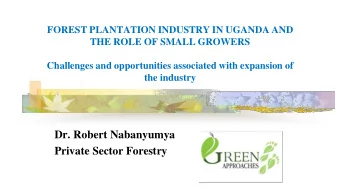 Dr. Robert Nabanyumya  Private Sector Forestry  In this presentation .. 1. Background to