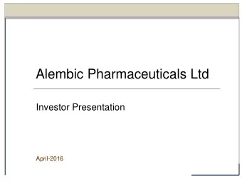 Alembic Pharmaceuticals Ltd  Investor Presentation  April-2016  Contents  1.  Milestones  2.