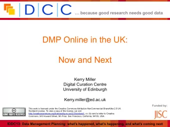 DMP Online in the UK:  Now and Next  Kerry Miller  Digital Curation Centre  University of Edinburgh