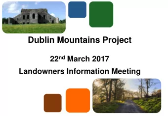 Dublin Mountains Project 22 nd March 2017  Landowners Information Meeting  Firstly . Thank you