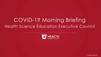 COVID-19 Morning Briefing  Health Science Education Executive Council  C O N F I D E N T I A L
