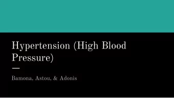 Hypertension (High Blood  Pressure)  Bamona, Astou, &amp; Adonis  What Is Blood Pressure?