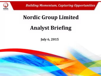 Nordic Group Limited  Analyst Briefing  July 6, 2015  Disclaimer This presentation (this