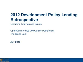 2012 Development Policy Lending  Retrospective  Emerging Findings and Issues  Operational Policy