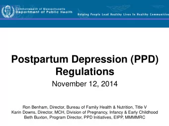 Postpartum Depression (PPD)  Regulations  November 12, 2014  Ron Benham, Director, Bureau of Family
