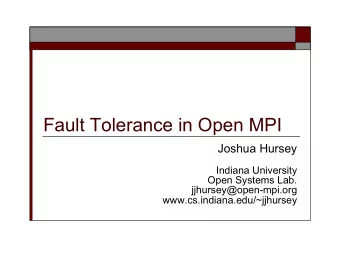 Fault Tolerance in Open MPI  Joshua Hursey  Indiana University  Open Systems Lab.