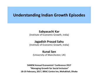 Understanding Indian Growth Episodes  Sabyasachi Kar  (Institute of Economic Growth, India)