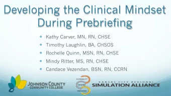 Developing the Clinical Mindset  During Prebriefing  Kathy Carver, MN, RN, CHSE  Timothy