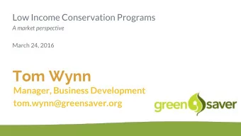 Tom Wynn  Manager, Business Development  tom.wynn@greensaver.org  energy conservation in action