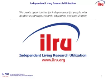 Indep  epen  endent L  Livi  ving R  Rese  esearch Utilizat  ation  1  Part II:  II: Th  The Ne