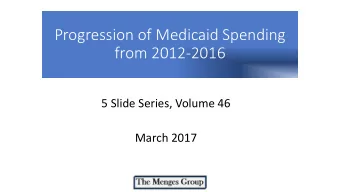 Progression of Medicaid Spending  from 2012-2016  5 Slide Series, Volume 46  March 2017