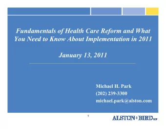 Fundamentals of Health Care Reform and What  You Need to Know About Implementation in 2011  January
