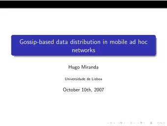 Gossip-based data distribution in mobile ad hoc  networks  Hugo Miranda  Universidade de Lisboa