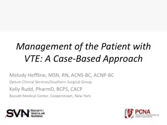 Management of the Patient with  VTE: A Case-Based Approach  Melody Heffline, MSN, RN, ACNS-BC,