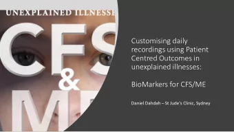 unexplained illnesses:  BioMarkers for CFS/ME Daniel Dahdah  St Jude's Clinic, Sydney  Cause