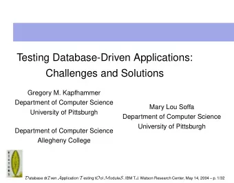 Testing Database-Driven Applications:  Challenges and Solutions  Gregory M. Kapfhammer  Department