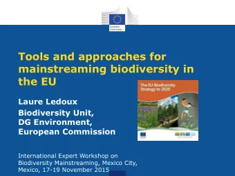 mainstreaming biodiversity in  the EU  Laure Ledoux  Biodiversity Unit,  DG Environment,  European