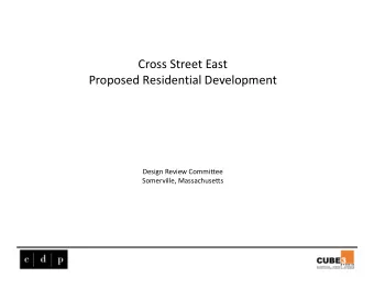 Cross Street East Proposed Residential Development Design Review Committee Somerville,