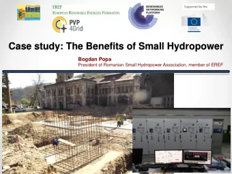 Case study: The Benefits of Small Hydropower  Bogdan Popa  President of Romanian Small Hydropower