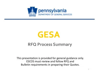 GESA  GESA RFQ Process Summary This presentation is provided for general guidance only. ESCOS must