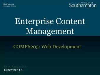 Enterprise Content  Management  COMP6205: Web Development  Dr A. Rezazadeh  December 17  Enterprise