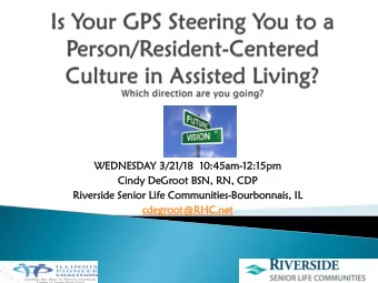 Cindy  ndy DeGroo  oot  t BSN,  N, RN,  , CDP  Rive  ivers  rside  ide Senior  ior Life  e Commun