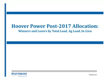 Hoover Power Post-2017 Allocation:  Winners and Losers by Total Load, Ag Load, In-Lieu  RCAlaw.com