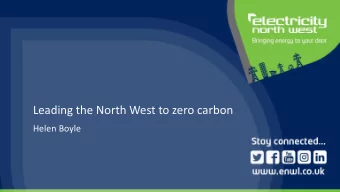 Leading the North West to zero carbon  Helen Boyle  Electricity North West  Owns, operates and