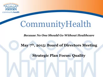 CommunityHealth  Because No One Should Go Without Healthcare May 7 th , 2015: Board of Directors
