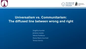 Universalism vs. Communitarism:  The diffused line between wrong and right  Contents  1.Example of