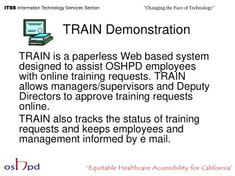 TRAIN Demonstration  TRAIN is a paperless Web based system  designed to assist OSHPD employees