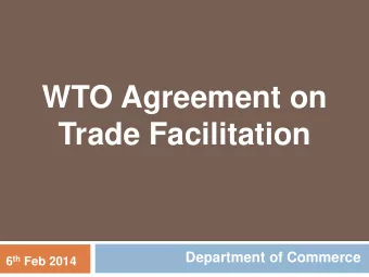 Trade Facilitation  Department of Commerce 6 th Feb 2014  Outline:  A. Background  What is Trade