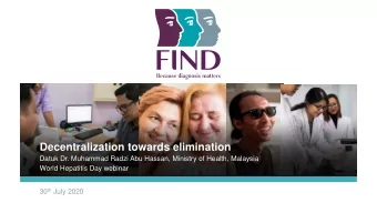 Decentralization towards elimination  Datuk Dr. Muhammad Radzi Abu Hassan, Ministry of Health,