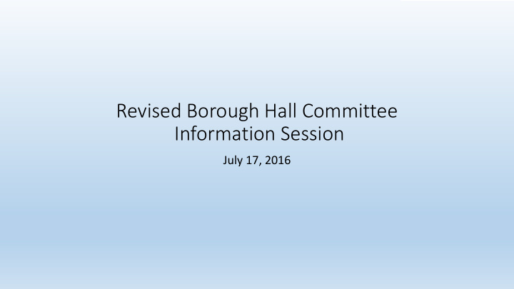 revised borough hall committee information session