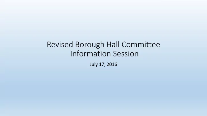 revised borough hall committee information session