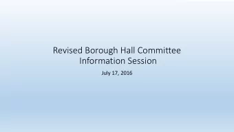 Revised Borough Hall Committee  Information Session  July 17, 2016  Age  genda  How we got here