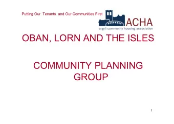 OBAN, LORN AND THE ISLES  COMMUNITY PLANNING  GROUP  1  Putting Our  Tenants  and Our Communities