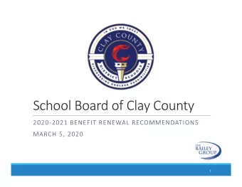 School Board of Clay County  2020-2021 BENEFIT RENEWAL RECOMMENDATIONS  MARCH 5, 2020  1  Health