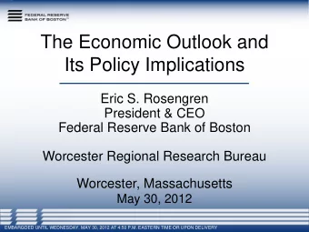 The Economic Outlook and  Its Policy Implications  Eric S. Rosengren President &amp; CEO  Federal