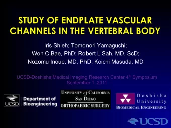 STUDY OF ENDPLATE VASCULAR CHANNELS IN THE VERTEBRAL BODY  Iris Shieh; Tomonori Yamaguchi;  Won C