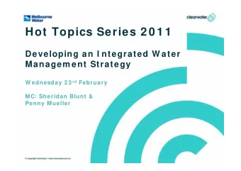 Hot Topics Series 2 0 1 1  Developing an I ntegrated W ater  Managem ent Strategy W ednesday 2 3 rd