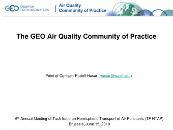 The GEO Air Quality Community of Practice  Point of Contact: Rudolf Husar (rhusar@wustl.edu) 6 th