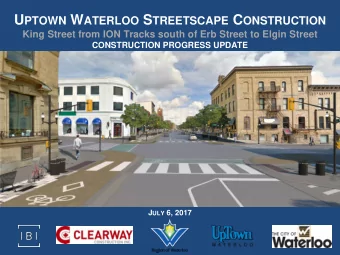 U PTOWN W ATERLOO S TREETSCAPE C ONSTRUCTION  King Street from ION Tracks south of Erb Street to